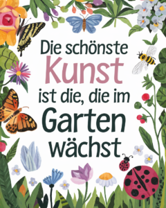 Wunderschöne Gartensprüche und Zitate zum Nachdenken, Schmunzeln & Teilen